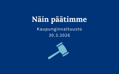 Sininen kuva, jossa teksti: "Näin päätimme, kaupunginvaltuusto 30.3.2026".