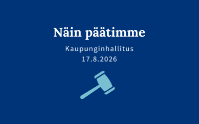 Sininen kuva, jossa teksti: "Näin päätimme, kaupunginhallitus 17.8.2026".