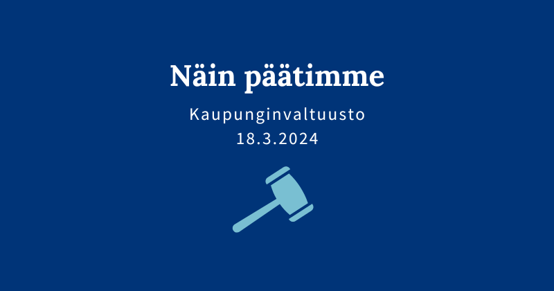 Kaupunginvaltuuston päätöksiä 18.3.2024