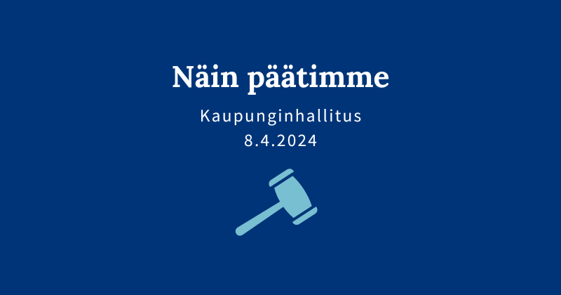 Kaupunginhallituksen päätöksiä 8.4.2024