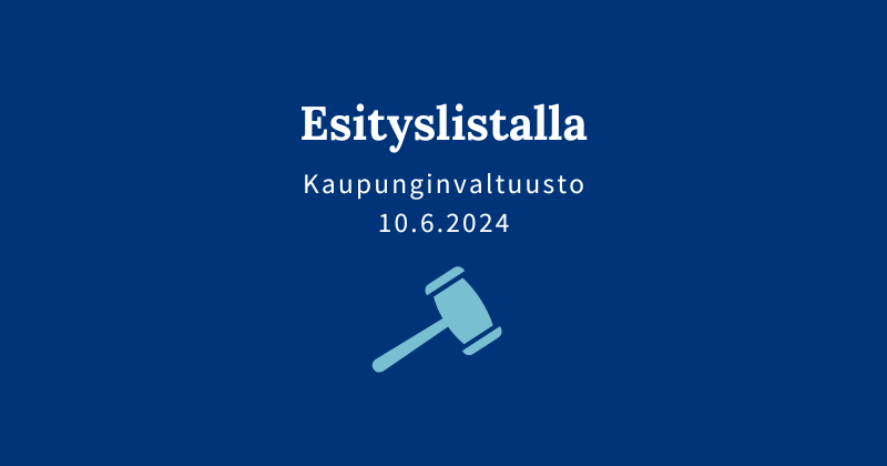 Kaupunginvaltuuston esityslistalla 10.6.24